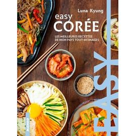 Easy Corée - Les Meilleures Recettes De Mon Pays Tout En Images