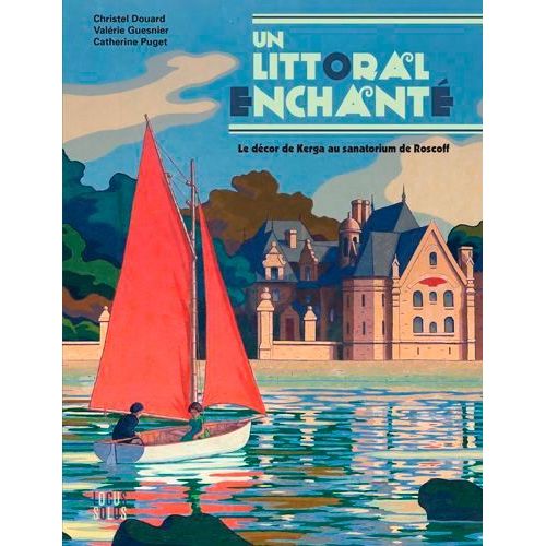 Un Littoral Enchanté - Le Décor De Kerga Au Sanatorium De Roscoff