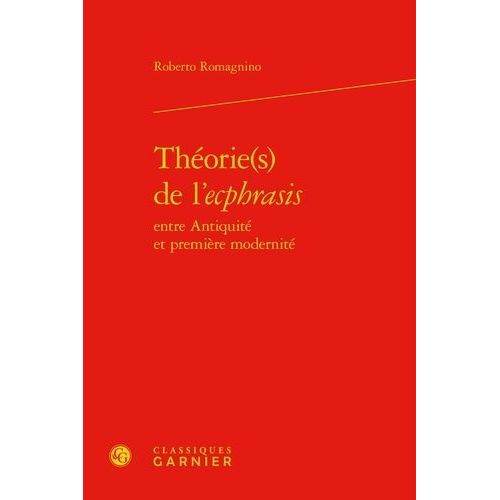 Théorie(S) De L'ecphrasis - Entre Antiquité Et Première Modernité