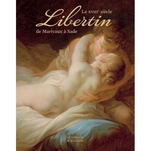 Le Xviiie Siècle Libertin - De Marivaux À Sade