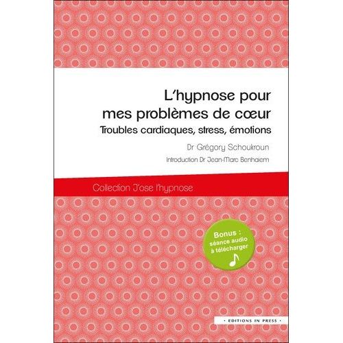 L'hypnose Pour Mes Problèmes De Coeur - Troubles Cardiaques, Stress, Émotions
