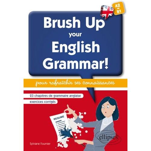 Brush Up Your English Grammar! - 23 Chapitres De Grammaire Anglaise Avec Exercices Corrigés Pour Rafraîchir Ses Connaissances