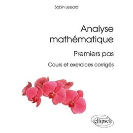 Analyse Mathématique : Premiers Pas - Cours Et Exercices Corrigés