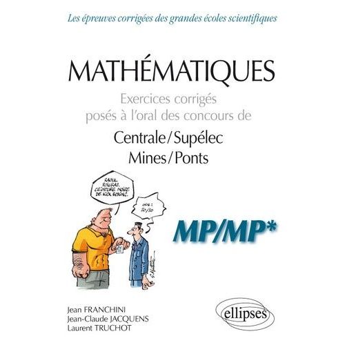 Mathématiques - Exercices Corrigés Posés À L?Oral Des Concours De Centrale/Supélec Et Mines/Ponts - Mp/Mp*