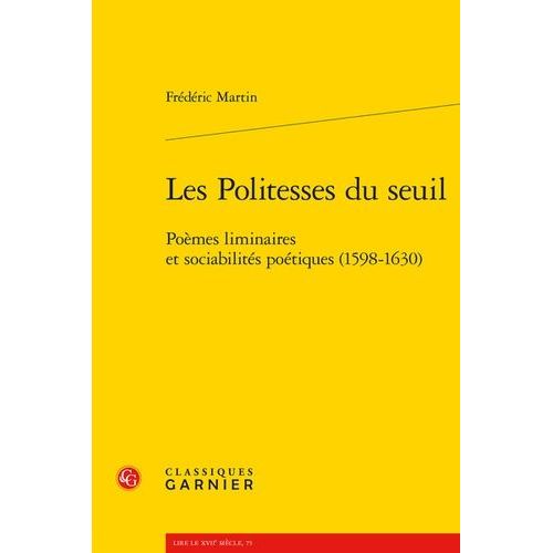 Les Politesses Du Seuil - Poèmes Liminaires Et Sociabilités Poétiques (1598-1630)