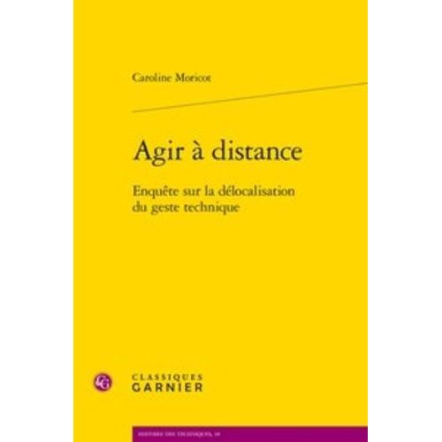 Agir À Distance - Enquête Sur La Délocalisation Du Geste Technique