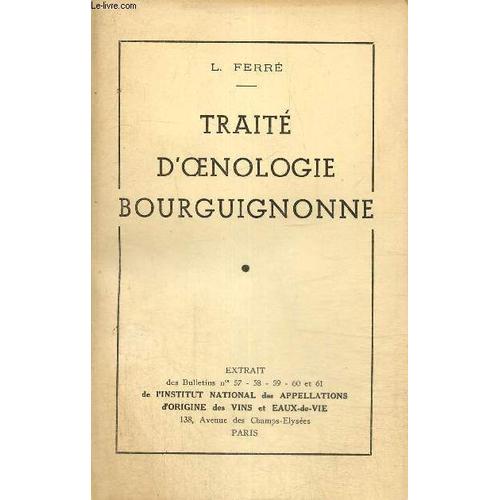 Traité D Oenologie Bourguignonne - Extrait Des Bulletins N°57-58-59-60 Et 61 De L Institut National Des Appellations D Origine Des Vins Et Eaux-De-Vie