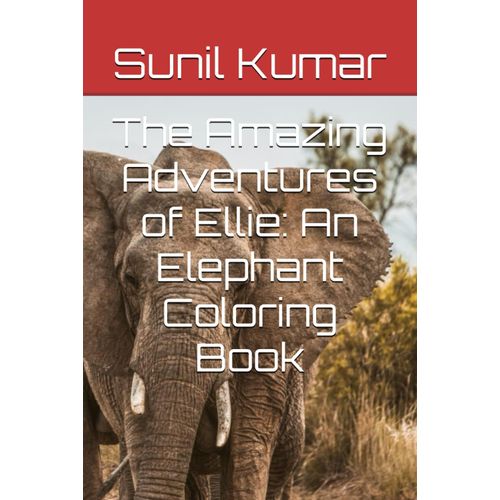 The Amazing Adventures Of Ellie: An Elephant Coloring Book