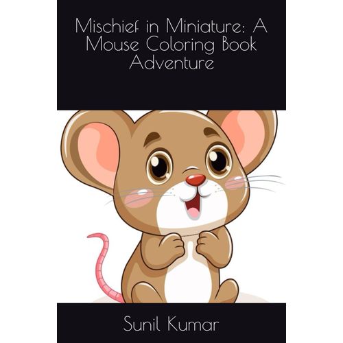 Mischief In Miniature: A Mouse Coloring Book Adventure