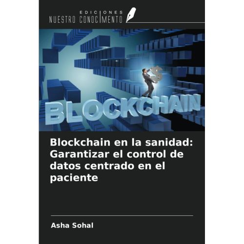 Blockchain En La Sanidad: Garantizar El Control De Datos Centrado En El Paciente