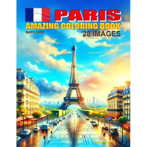 Paris France: Travel Coloring Book For Kids: Inspire In Your Children The Desire To Discover The World With This Educative Colouring Adventure (Colouring Books For Kids, Cities Of The World)