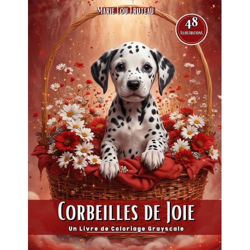 Corbeilles De Joie: Un Livre De Coloriage Grayscale Avec 48 Illustrations Réalistes D'adorables Chiots Dans Des Corbeilles De Fleurs, Idéal Pour Vous ... Relaxation Et Pleine Conscience À Tout Âge!