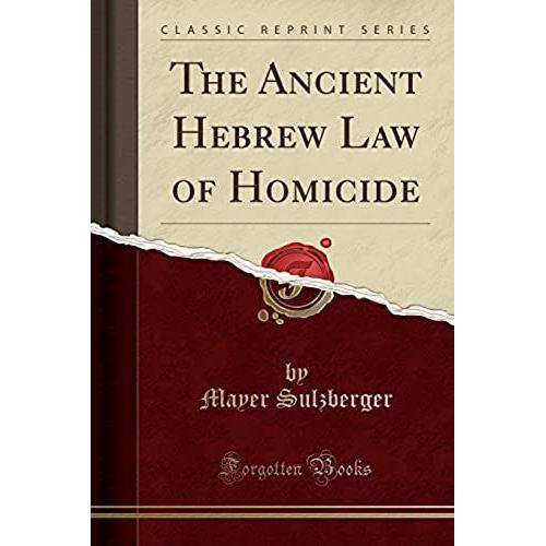 Sulzberger, M: Ancient Hebrew Law Of Homicide (Classic Repri