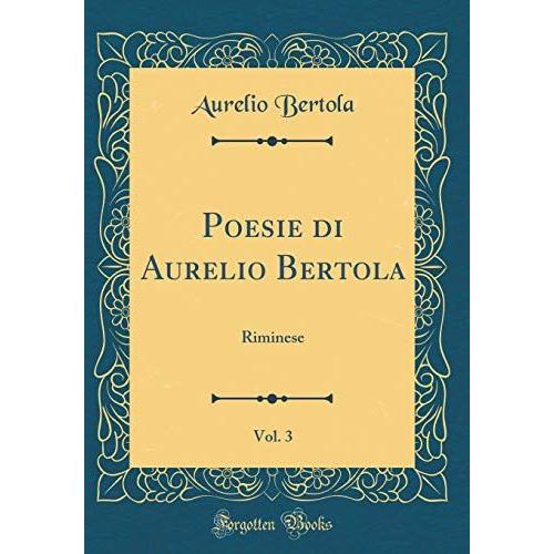 Poesie Di Aurelio Bertola, Vol. 3: Riminese (Classic Reprint)