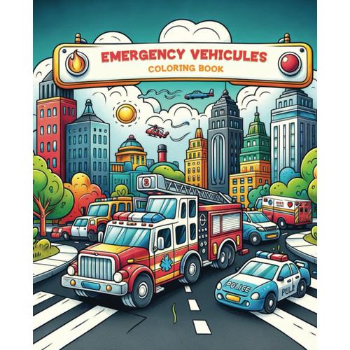 Emergency Vehicules Coloring Book: Rush To The Rescue: An Emergency Vehicles Coloring Expedition