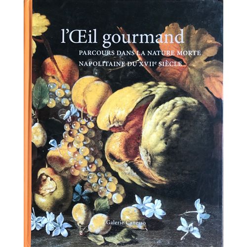 LOeil Gourmand Parcours Dans La Nature Morte Napolitaine Du 17e Siècle