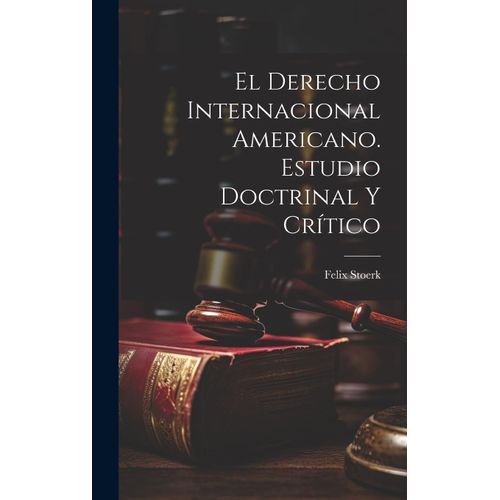 El Derecho Internacional Americano. Estudio Doctrinal Y Crítico