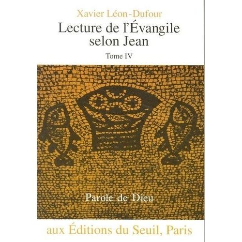 Lecture De L'evangile Selon Jean - Tome 4, L'heure De La Glorification, Chapitres 18 À 21