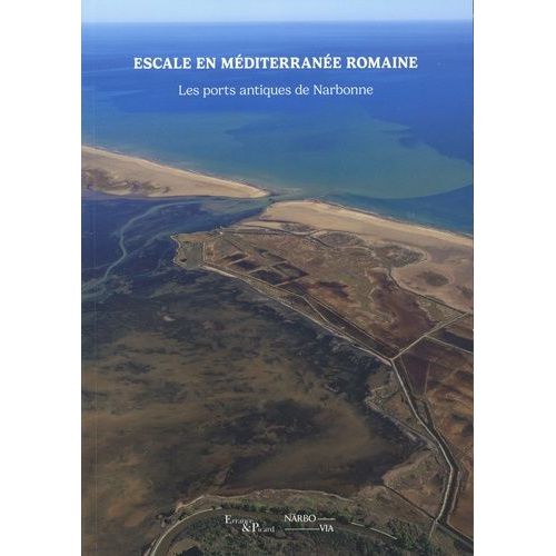 Escale En Méditerranée Romaine - Les Ports Antiques De Narbonne
