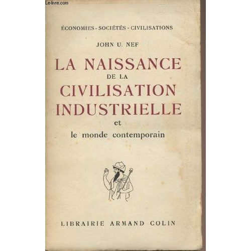 La Naissance De La Civilisation Industrielle Et Le Monde Contemporain - Economies, Sociétés, Civilisations