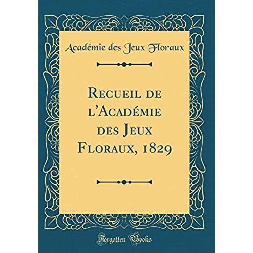 Recueil De L'académie Des Jeux Floraux, 1829 (Classic Reprint)