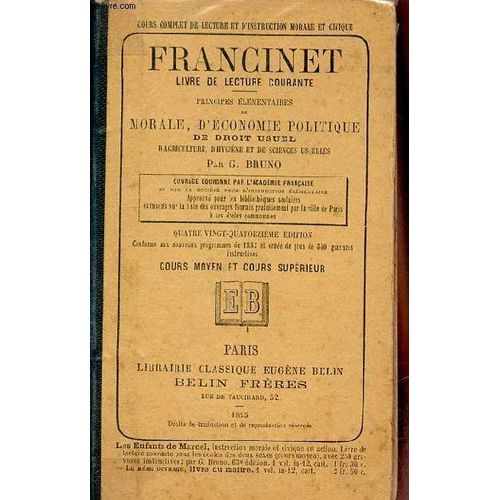 Francinet Livre De Lecture Courante - Principes Ã©Lã©Mentaires De Morale Et D Instruction Civique D Ã©Conomie Politique De Droit Usuel D Agriculture D Hygiã¿Ne Et De Sciences Usuelles - Cours Moyen Et(...)
