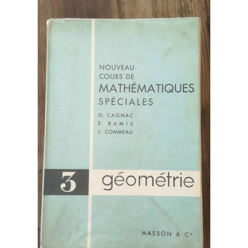Nouveau Cours De Mathématiques Spéciales, G. Cagnac, E. Ramis Et J. Comleau, Tome 3, Géométrie, Mason, 1965