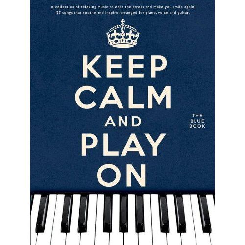 Keep Calm And Play On - The Blue Book - 27 Songs That Soothe And Inspire, Arranged For Piano, Voice And Guitar
