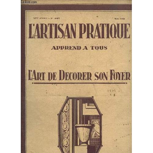 L Artisan Pratique Apprend À Tous L Art De Décorer Son Foyer, Xxve Année, N°287 (Mai 1933) : Comment Fabriquer Des Papiers De Garde Marbrés / Pyrogravure Sur Bois Et Taso / Cristallerie Émaillée /(...)