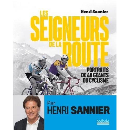 Les Seigneurs De La Route - Portraits De 40 Géants Du Cyclisme