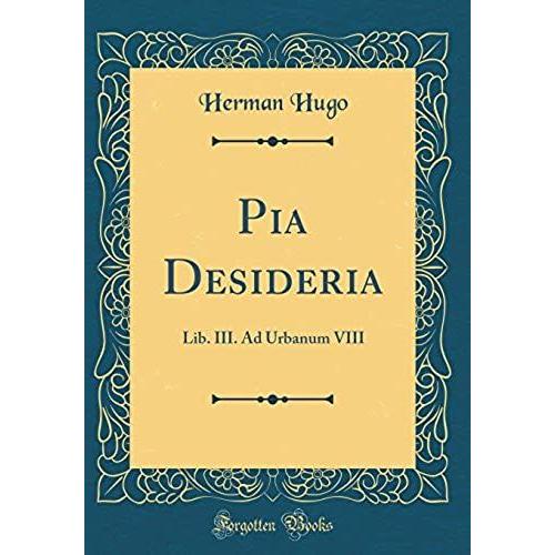 Pia Desideria: Lib. Iii. Ad Urbanum Viii (Classic Reprint)