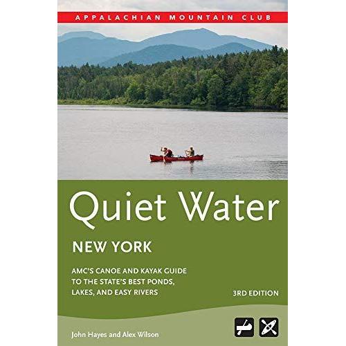 Quiet Water New York: Amc's Canoe And Kayak Guide To The State's Best Ponds, Lakes, And Easy Rivers