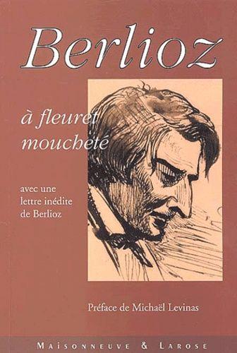 Berlioz À Fleuret Moucheté - Avec Une Lettre Inédite De Berlioz