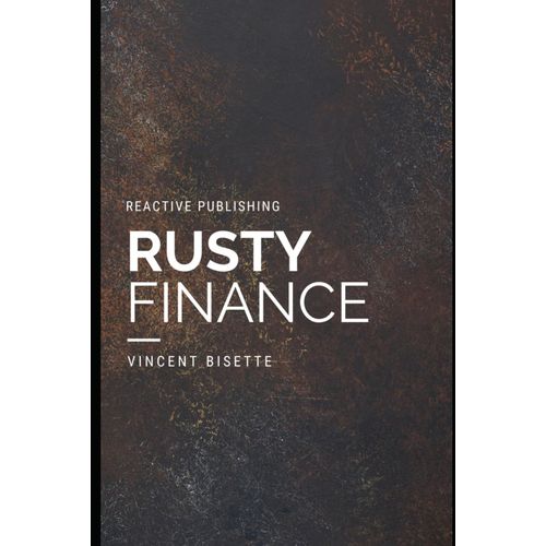 Rusty Finance: Mastering Rust Programming For Financial Success: Unlock The Power Of Rust For Secure, Efficient Financial Applications