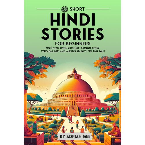 69 Short Hindi Stories For Beginners: Dive Into Hindi Culture, Expand Your Vocabulary, And Master Basics The Fun Way! (Hindi Through Stories: A Cultural Journey)