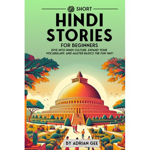 69 Short Hindi Stories For Beginners: Dive Into Hindi Culture, Expand Your Vocabulary, And Master Basics The Fun Way! (Hindi Through Stories: A Cultural Journey)
