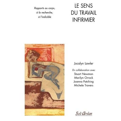 Le Sens Du Travail Infirmier - Rapports Au Corps, À La Recherche, À L'indicible