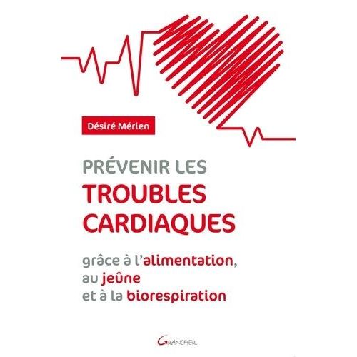 Prévenir Les Troubles Cardiaques - Grâce À L'alimentation, Au Jeûne Et À La Biorespiration