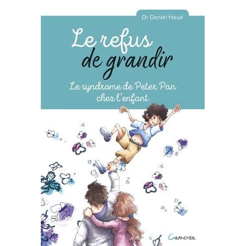 Le Refus De Grandir - Le Syndrome De Peter Pan Chez L'enfant