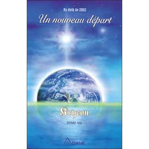 Kryeon - Tome 7, Un Nouveau Départ : Au-Delà De 2002