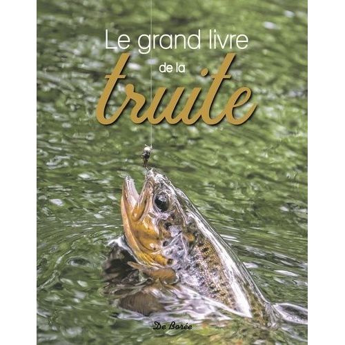 Le Grand Livre De La Truite & Des Salmonidés