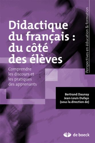 Didactique Du Français : Du Côté Des Élèves - Comprendre Les Discours Et Les Pratiques Des Apprenants