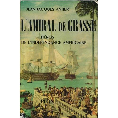 L'amiral De Grasse Héros De L'indépendance Américaine