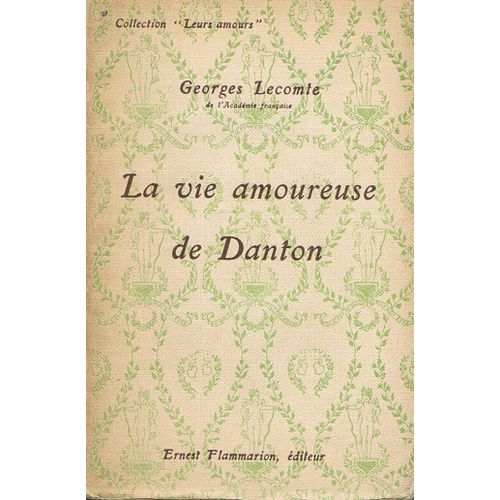 La Vie Amoureuse De Danton. Collection : Leurs Amours.