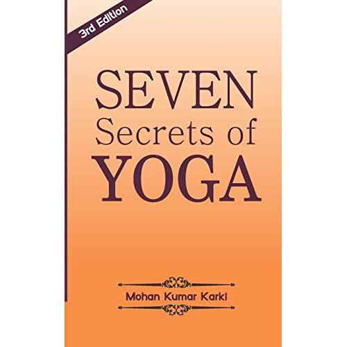 Seven Secrets Of Yoga: Shatkarma, Sukshma Vyayam, Asana, Pranayama, Bandha, Mudra, Meditation