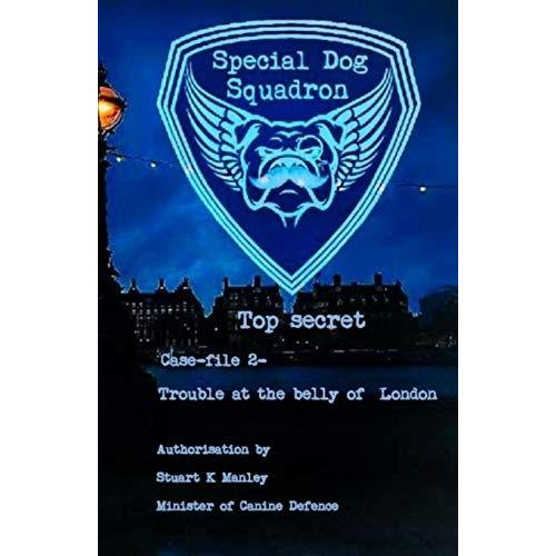 Special Dog Squadron Case File 2- Trouble At The Belly Of London