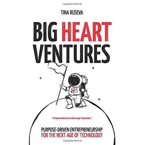 Big Heart Ventures: Purpose-Driven Entrepreneurship For The Next Age Of Technology