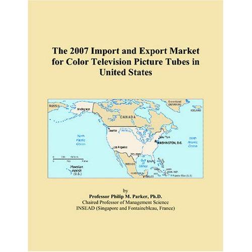 The 2007 Import And Export Market For Color Television Picture Tubes In United States