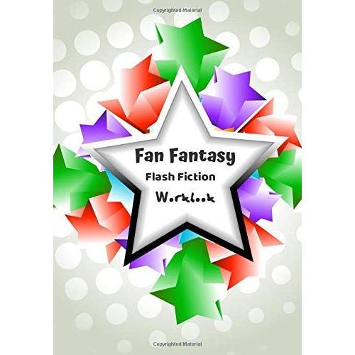 Fan Fantasy Flash Fiction Workbook: A Book To Write And Keep All Your Stories In