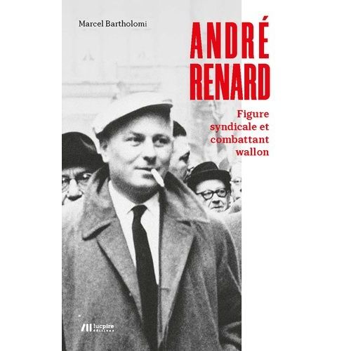 André Renard - Figure Syndicale Et Combattant Wallon
